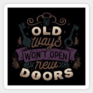 Old Ways Won't Open New Doors Magnet